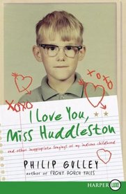 I Love You, Miss Huddleston : And Other Inappropriate Longings of My Indiana Childhood (Larger Print)