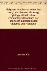 Malignant lymphomas other than Hodgkin's disease: Histology, cytology, ultrastructure, immunology (Handbuch der speziellen pathologischen Anatomie und Histologie)
