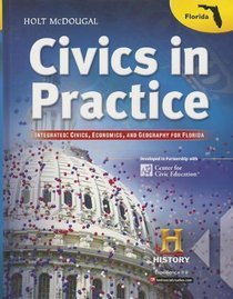 Holt McDougal Civics in Practice Florida: Student Edition Integrated: Civics, Economics, and Geography for Florida 2013