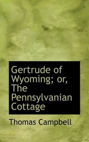 Gertrude of Wyoming; or The Pennsylvanian Cottage