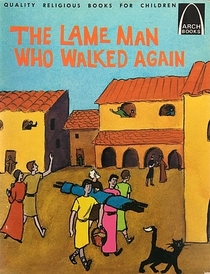 The Lame Man Who Walked Again: Matthew 9:2 - 8 (Arch Books)
