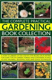 Complete Practical Gardening Book Collection: A How-To Library of Ten Step-by-Step Books on Planting