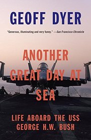 Another Great Day at Sea: Life Aboard the USS George H.W. Bush (Vintage)