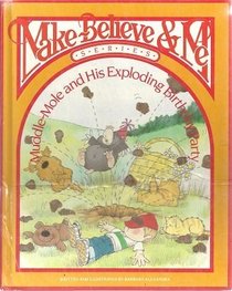 Muddle-Mole and His Exploding Birthday Party (Alexander, Barbara, Make Believe & Me.)