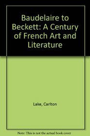 Baudelaire to Beckett: A Century of French Art and Literature