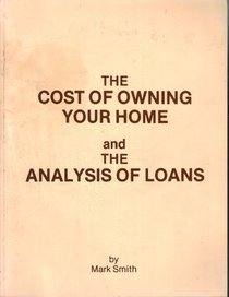 The cost of owning your home and the analysis of loans