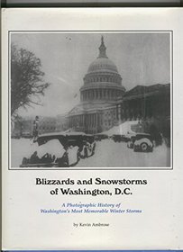 Blizzards and snowstorms of Washington, D.C: A photographic history of Washington's most memorable winter storms