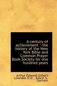 A century of achievement: the history of the New York Bible and Common Prayer Book Society for one