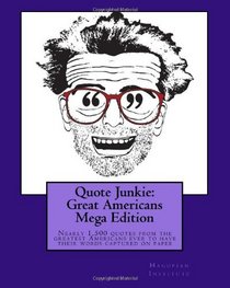 Quote Junkie:  Great Americans Mega Edition: Nearly 1,500 quotes from the greatest Americans ever to have their words captured on paper (Volume 2)