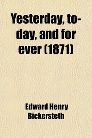 Yesterday, to-day, and for ever (1871)