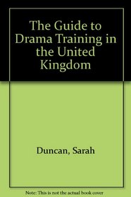 The Guide to Drama Training in the United Kingdom