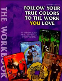 Follow Your True Colors To The Work You Love: The Workbook