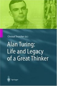Alan Turing: Life and Legacy of a Great Thinker
