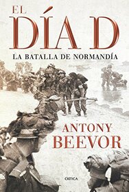 El da D: La batalla de Normanda (Spanish Edition)