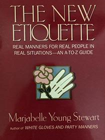 The New Etiquette: Real Manners for Real People in Real Situations : An A to Z Guide