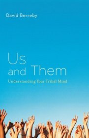 Us and Them : Understanding Your Tribal Mind