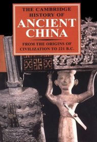 The Cambridge History of Ancient China : From the Origins of Civilization to 221 BC