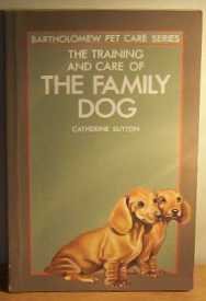 The Training and Care of the Family Dog (Bartholomew Pet Care Series)