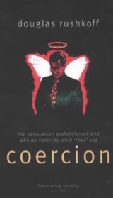 Coercion: The Professional Persuaders and Why We Listen