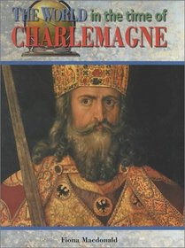 The World in the Time of Charlemagne (The World in the Time of)