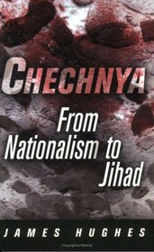 Chechnya: From Nationalism to Jihad (National and Ethnic Conflict in the 21st Century)