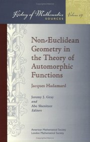 Non-Euclidean Geometry in the Theory of Automorphic Functions (History of Mathematics, V. 17)