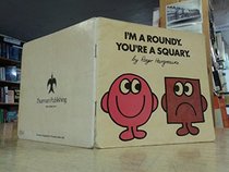 I'm a Roundy, You're a Squary