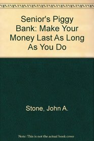 Senior's Piggy Bank: Make Your Money Last As Long As You Do