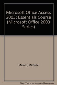 Microsoft Office Access 2003: Essentials Course (Microsoft Office 2003 Series)