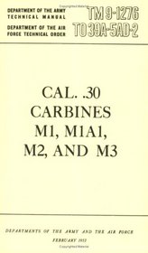 Cal. .30 Carbines M1, M1A1, M2, and M3 Rifles TM 9-1276