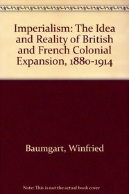 Imperialism: The Idea and Reality of British and French Colonial Expansion, 1880-1914