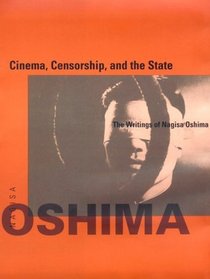 Cinema, Censorship, and the State : The Writings of Nagisa Oshima, 1956-1978 (October Books)