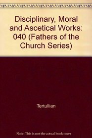 Fathers of the Church: Disciplinary, Moral and Ascetial Works