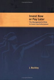 Invest Now or Pay Later: The Management of Risk in Covert Law Enforcement