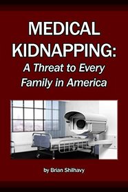 Medical Kidnapping: A Threat to Every Family in America Today