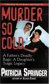 Murder So Cold: A Father's Deadly Rage, a Daughter's Tragic Legacy