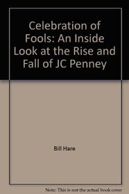 Celebration of Fools: An Inside Look at the Rise and Fall of JC Penney