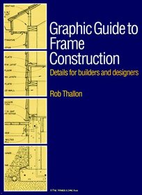 Graphic Guide to Frame Construction : Details for Builders and Designers (Graphic Guide)
