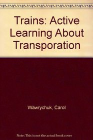 Trains: Active Learning About Transporation (Hands-On Projects)