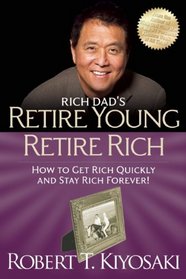 Retire Young Retire Rich: How to Get Rich Quickly and Stay Rich Forever!