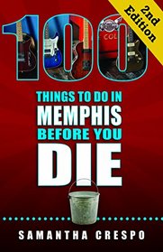 100 Things to Do in Memphis Before You Die, 2nd Edition