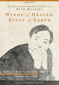 Winds of Heaven, Stuff of Earth: Spiritual Conversations Inspired by the Life and Lyrics of Rich Mullins