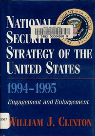 National Security Strategy of the United States 1994-1995: Engagement and Enlargement (National Security Strategy of the United States)