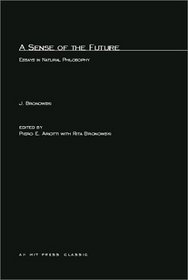 A Sense of the Future : Essays in Natural Philosophy