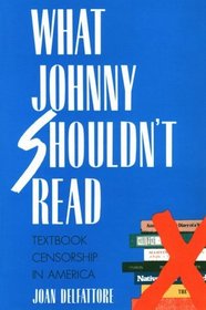 What Johnny Shouldn't Read : Textbook Censorship in America