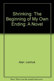 Shrinking: The beginning of my own ending : a novel