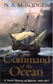 The Command of the Ocean: A Naval History of Britain, 1649-1815