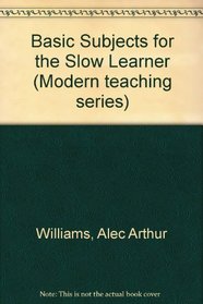 Basic subjects for the slow learner (Modern teaching series)