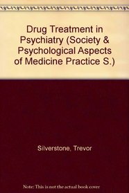 Drug Treatment in Psychiatry (Social and Psychological Aspects of Medical Practice)