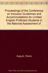 Proceedings of the Conference on Inclusion Guidelines and Accommodations for Limited English Proficient Students in the National Assessment of